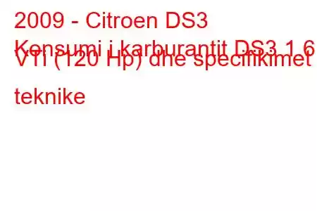 2009 - Citroen DS3
Konsumi i karburantit DS3 1.6 VTi (120 Hp) dhe specifikimet teknike