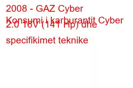 2008 - GAZ Cyber
Konsumi i karburantit Cyber ​​2.0 16V (141 Hp) dhe specifikimet teknike