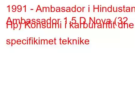 1991 - Ambasador i Hindustanit
Ambassador 1.5 D Nova (32 Hp) Konsumi i karburantit dhe specifikimet teknike