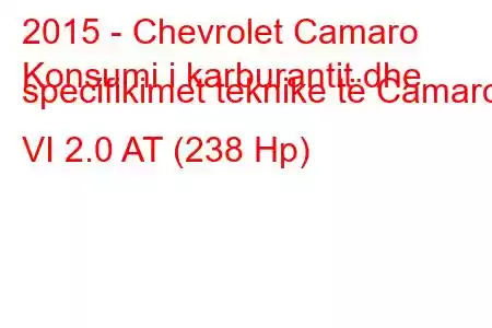 2015 - Chevrolet Camaro
Konsumi i karburantit dhe specifikimet teknike të Camaro VI 2.0 AT (238 Hp)