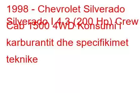 1998 - Chevrolet Silverado
Silverado I 4.3 (200 Hp) Crew Cab 1500 4WD Konsumi i karburantit dhe specifikimet teknike