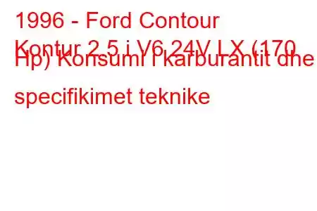 1996 - Ford Contour
Kontur 2.5 i V6 24V LX (170 Hp) Konsumi i karburantit dhe specifikimet teknike