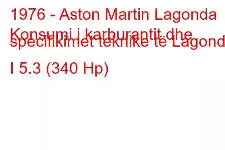 1976 - Aston Martin Lagonda
Konsumi i karburantit dhe specifikimet teknike të Lagonda I 5.3 (340 Hp)