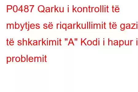 P0487 Qarku i kontrollit të mbytjes së riqarkullimit të gazit të shkarkimit 