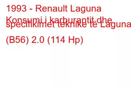 1993 - Renault Laguna
Konsumi i karburantit dhe specifikimet teknike të Laguna (B56) 2.0 (114 Hp)