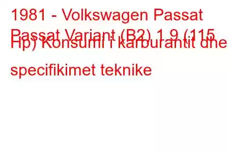 1981 - Volkswagen Passat
Passat Variant (B2) 1.9 (115 Hp) Konsumi i karburantit dhe specifikimet teknike