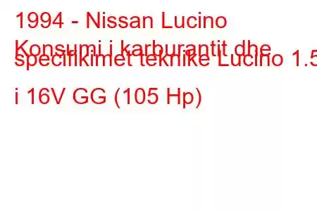 1994 - Nissan Lucino
Konsumi i karburantit dhe specifikimet teknike Lucino 1.5 i 16V GG (105 Hp)