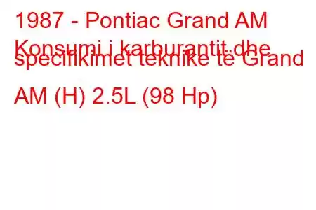 1987 - Pontiac Grand AM
Konsumi i karburantit dhe specifikimet teknike të Grand AM (H) 2.5L (98 Hp)