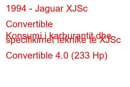 1994 - Jaguar XJSc Convertible
Konsumi i karburantit dhe specifikimet teknike të XJSc Convertible 4.0 (233 Hp)