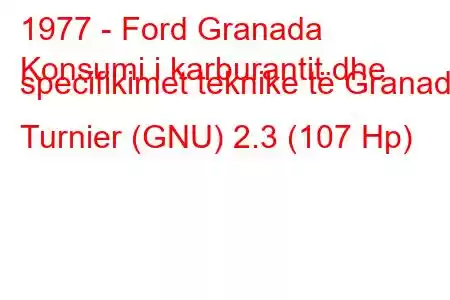 1977 - Ford Granada
Konsumi i karburantit dhe specifikimet teknike të Granada Turnier (GNU) 2.3 (107 Hp)