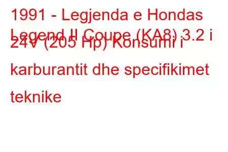 1991 - Legjenda e Hondas
Legend II Coupe (KA8) 3.2 i 24V (205 Hp) Konsumi i karburantit dhe specifikimet teknike