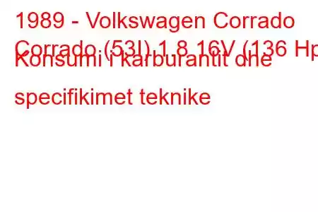 1989 - Volkswagen Corrado
Corrado (53I) 1.8 16V (136 Hp) Konsumi i karburantit dhe specifikimet teknike