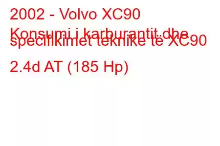 2002 - Volvo XC90
Konsumi i karburantit dhe specifikimet teknike të XC90 2.4d AT (185 Hp)