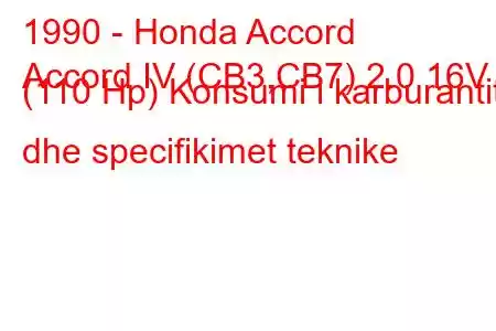 1990 - Honda Accord
Accord IV (CB3,CB7) 2.0 16V (110 Hp) Konsumi i karburantit dhe specifikimet teknike