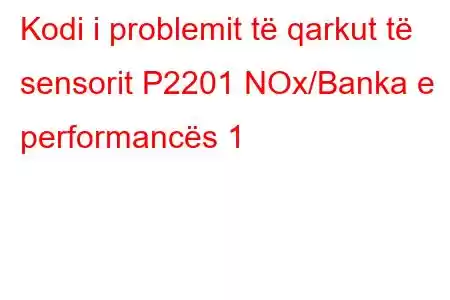 Kodi i problemit të qarkut të sensorit P2201 NOx/Banka e performancës 1