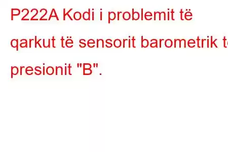 P222A Kodi i problemit të qarkut të sensorit barometrik të presionit 