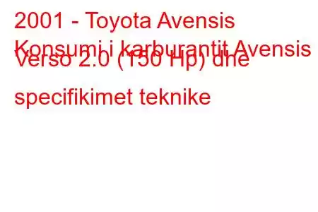 2001 - Toyota Avensis
Konsumi i karburantit Avensis Verso 2.0 (150 Hp) dhe specifikimet teknike