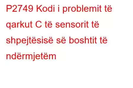 P2749 Kodi i problemit të qarkut C të sensorit të shpejtësisë së boshtit të ndërmjetëm