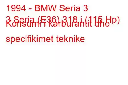 1994 - BMW Seria 3
3 Seria (E36) 318 i (115 Hp) Konsumi i karburantit dhe specifikimet teknike