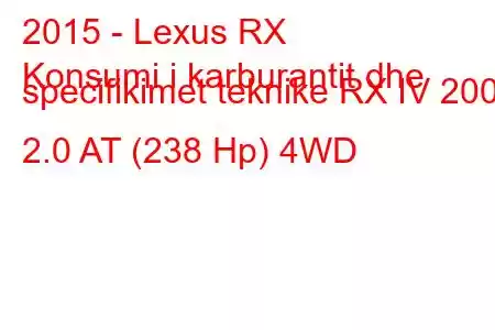 2015 - Lexus RX
Konsumi i karburantit dhe specifikimet teknike RX IV 200t 2.0 AT (238 Hp) 4WD