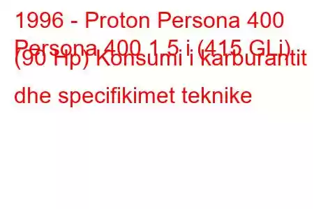 1996 - Proton Persona 400
Persona 400 1.5 i (415 GLi) (90 Hp) Konsumi i karburantit dhe specifikimet teknike