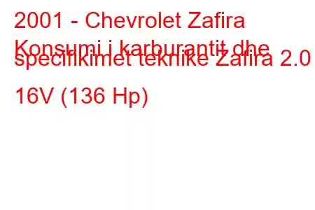 2001 - Chevrolet Zafira
Konsumi i karburantit dhe specifikimet teknike Zafira 2.0 16V (136 Hp)