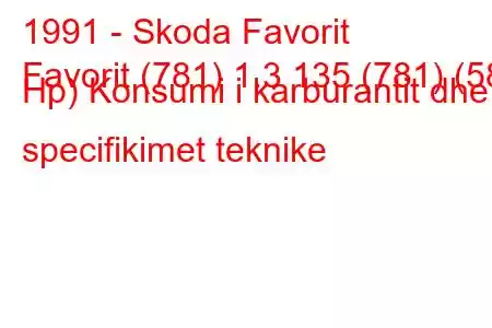 1991 - Skoda Favorit
Favorit (781) 1.3 135 (781) (58 Hp) Konsumi i karburantit dhe specifikimet teknike