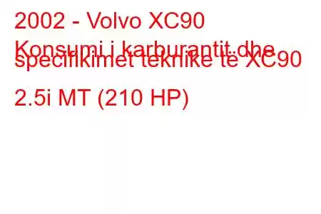 2002 - Volvo XC90
Konsumi i karburantit dhe specifikimet teknike të XC90 2.5i MT (210 HP)