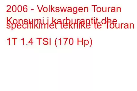 2006 - Volkswagen Touran
Konsumi i karburantit dhe specifikimet teknike të Touran 1T 1.4 TSI (170 Hp)