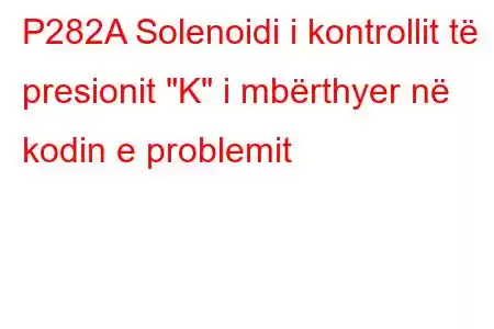 P282A Solenoidi i kontrollit të presionit 