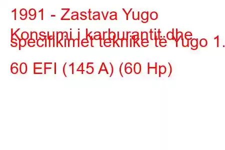 1991 - Zastava Yugo
Konsumi i karburantit dhe specifikimet teknike të Yugo 1.1 60 EFI (145 A) (60 Hp)