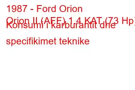 1987 - Ford Orion
Orion II (AFF) 1.4 KAT (73 Hp) Konsumi i karburantit dhe specifikimet teknike