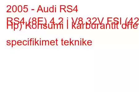 2005 - Audi RS4
RS4 (8E) 4.2 i V8 32V FSI (420 Hp) Konsumi i karburantit dhe specifikimet teknike