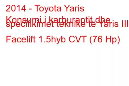 2014 - Toyota Yaris
Konsumi i karburantit dhe specifikimet teknike të Yaris III Facelift 1.5hyb CVT (76 Hp)