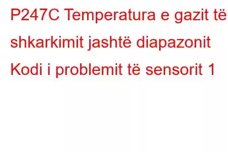 P247C Temperatura e gazit të shkarkimit jashtë diapazonit Kodi i problemit të sensorit 1