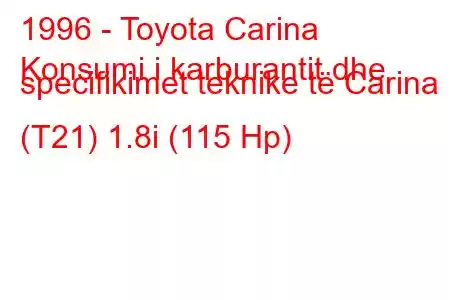 1996 - Toyota Carina
Konsumi i karburantit dhe specifikimet teknike të Carina (T21) 1.8i (115 Hp)