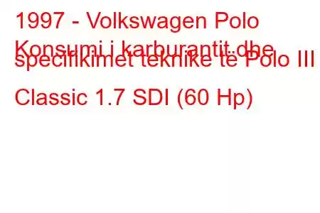 1997 - Volkswagen Polo
Konsumi i karburantit dhe specifikimet teknike të Polo III Classic 1.7 SDI (60 Hp)