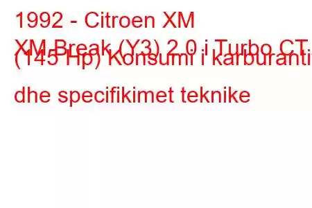 1992 - Citroen XM
XM Break (Y3) 2.0 i Turbo CT (145 Hp) Konsumi i karburantit dhe specifikimet teknike