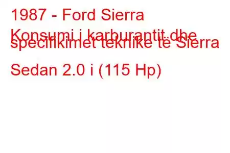 1987 - Ford Sierra
Konsumi i karburantit dhe specifikimet teknike të Sierra Sedan 2.0 i (115 Hp)