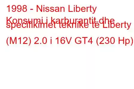 1998 - Nissan Liberty
Konsumi i karburantit dhe specifikimet teknike të Liberty (M12) 2.0 i 16V GT4 (230 Hp)