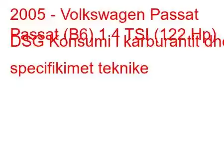 2005 - Volkswagen Passat
Passat (B6) 1.4 TSI (122 Hp) DSG Konsumi i karburantit dhe specifikimet teknike