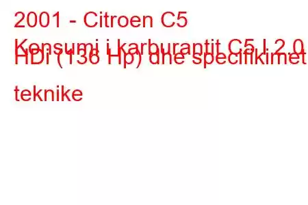 2001 - Citroen C5
Konsumi i karburantit C5 I 2.0 HDi (136 Hp) dhe specifikimet teknike