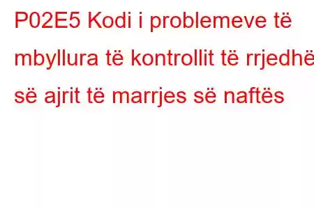 P02E5 Kodi i problemeve të mbyllura të kontrollit të rrjedhës së ajrit të marrjes së naftës