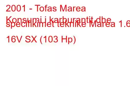 2001 - Tofas Marea
Konsumi i karburantit dhe specifikimet teknike Marea 1.6 i 16V SX (103 Hp)