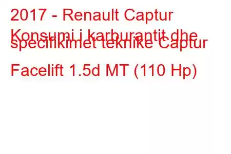 2017 - Renault Captur
Konsumi i karburantit dhe specifikimet teknike Captur Facelift 1.5d MT (110 Hp)