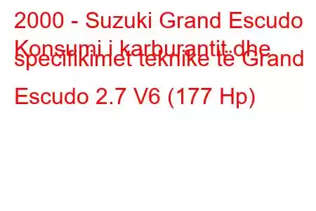 2000 - Suzuki Grand Escudo
Konsumi i karburantit dhe specifikimet teknike të Grand Escudo 2.7 V6 (177 Hp)