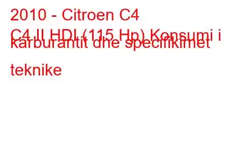 2010 - Citroen C4
C4 II HDI (115 Hp) Konsumi i karburantit dhe specifikimet teknike