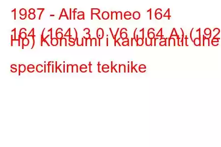 1987 - Alfa Romeo 164
164 (164) 3.0 V6 (164.A) (192 Hp) Konsumi i karburantit dhe specifikimet teknike