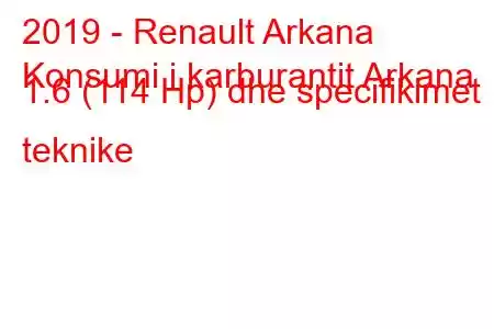 2019 - Renault Arkana
Konsumi i karburantit Arkana 1.6 (114 Hp) dhe specifikimet teknike