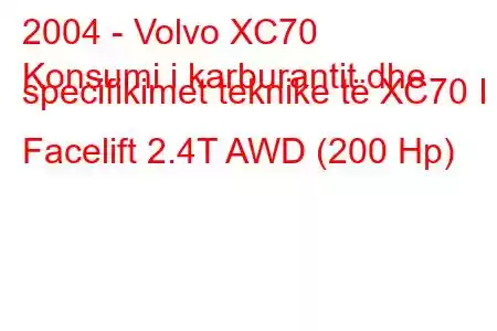 2004 - Volvo XC70
Konsumi i karburantit dhe specifikimet teknike të XC70 I Facelift 2.4T AWD (200 Hp)